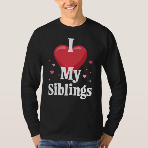 I love my Siblings Design for Sisters and Brothers T_Shirt