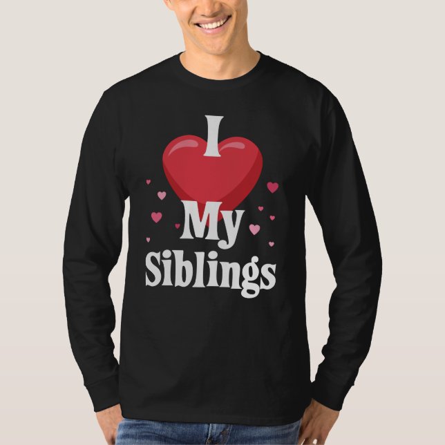 I love my Siblings Design for Sisters and Brothers T-Shirt (Front)