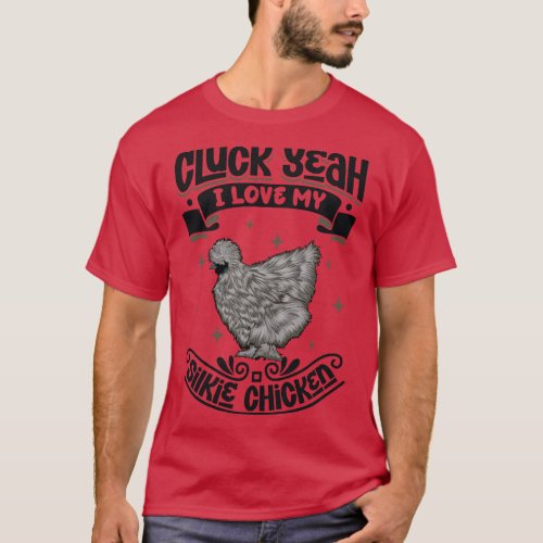 I love my Silkie Chicken Cluck Yeah T_Shirt