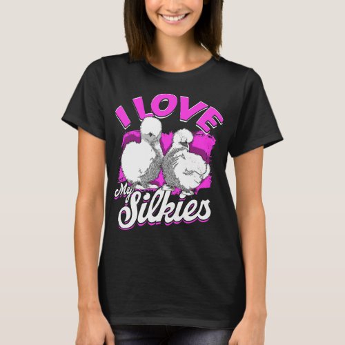 I Love My Silkies Silky Chicken Lover Mom Silkie C T_Shirt