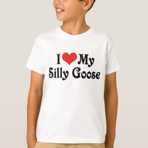 I Love My Silly Goose T-Shirt