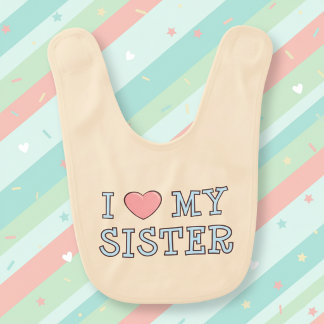 I Love My Sister Baby Bib