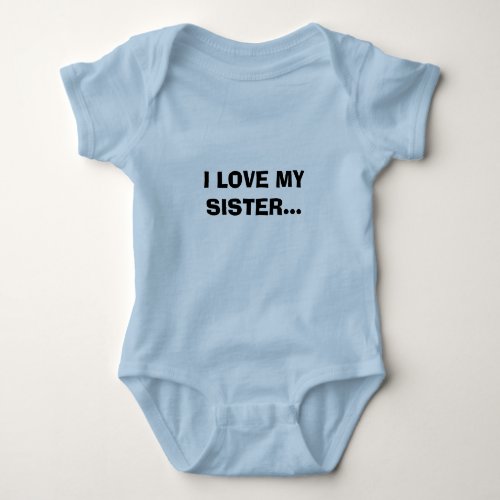 I LOVE MY SISTER BABY BODYSUIT