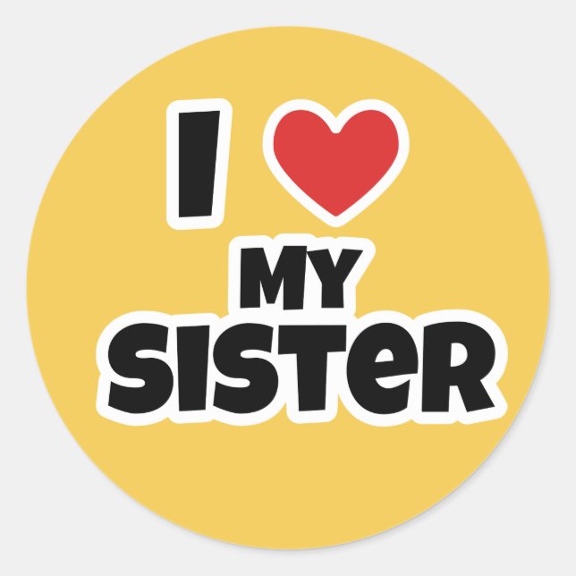 I love my Sister Classic Round Sticker (Front)