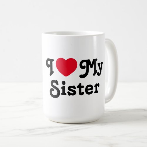 I love my sister coffee mug
