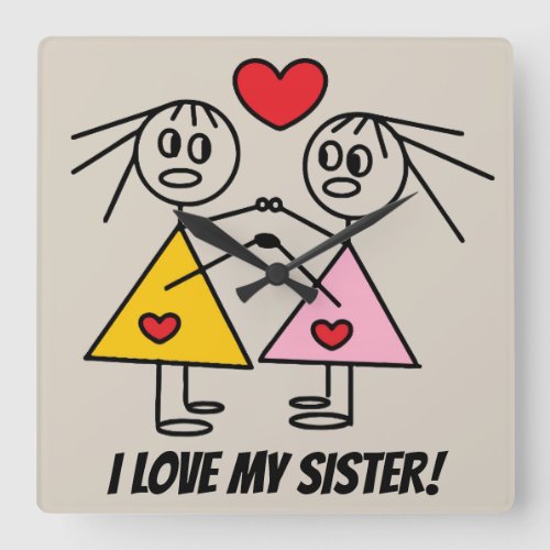 I LOVE MY SISTER Cute Stick Sisters Design Square Wall Clock