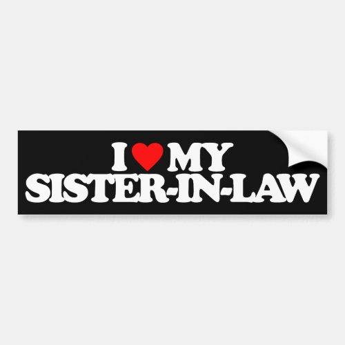 I LOVE MY SISTER_IN_LAW BUMPER STICKER