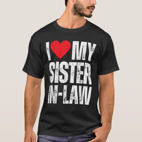 I Love My Sister In Law I Heart My Sister In Law T_Shirt