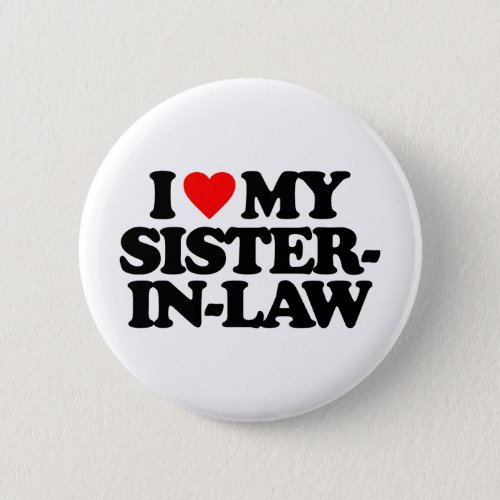 I LOVE MY SISTER_IN_LAW PINBACK BUTTON