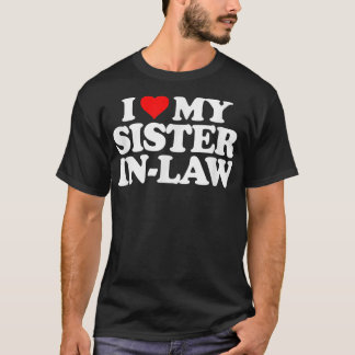 I Love My Sister in Law T Heart Funny Fun Gift T T-Shirt