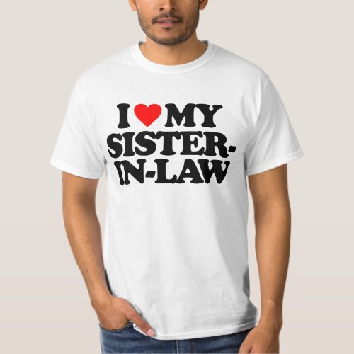 I LOVE MY SISTER_IN_LAW T_Shirt