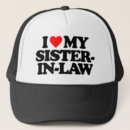 I Love My Sister-in-law Trucker Hat