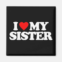 I LOVE MY SISTER