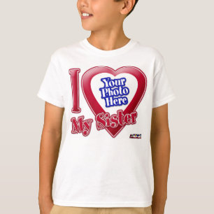 I Love My Sister - Photo T-Shirt