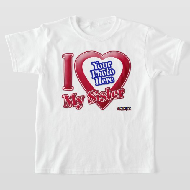 MY SIS Print T 追記あります。 I Love My Sister - Photo T-Shirt | Zazzle