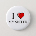 I Love My Sister Pinback Button at Zazzle