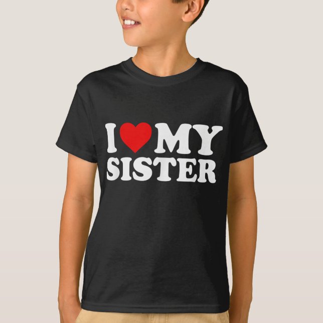 I Love My Sister T-Shirt (Front)