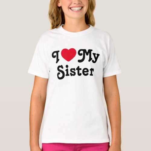 I love my sister T_Shirt
