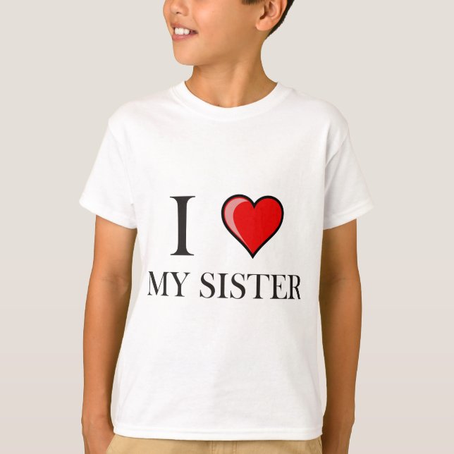I love my Sister T-Shirt (Front)