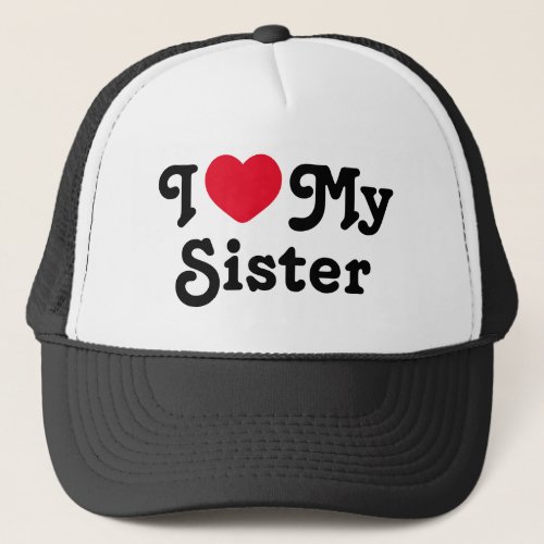 I love my sister trucker hat