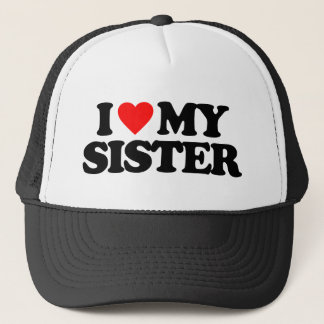 I LOVE MY SISTER TRUCKER HAT