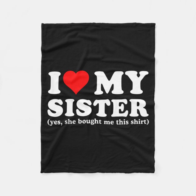 I Love My Sister Yes She Bought Me This  Fleece Blanket (Front)