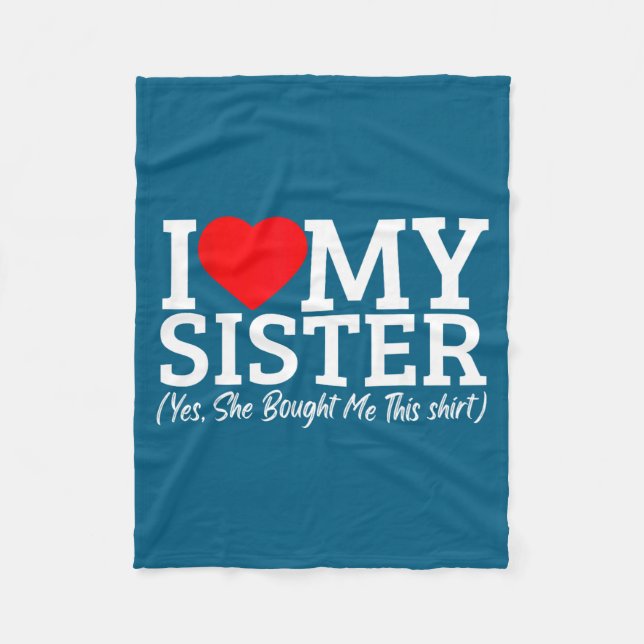 I Love My Sister Yes She Bought Me This  Fleece Blanket (Front)