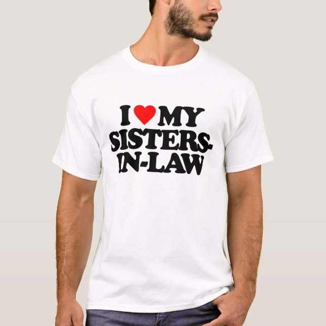 I LOVE MY SISTERS-IN-LAW T-Shirt (Front)