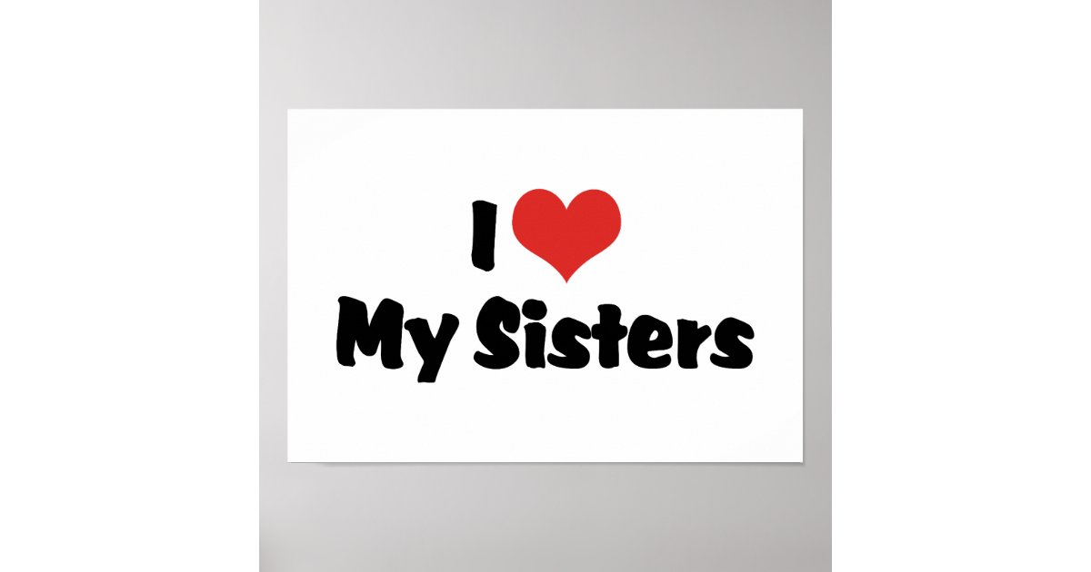 I Love My Sisters Poster Zazzle