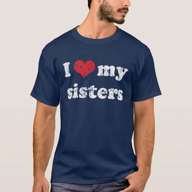 I love my sisters t shirt | Zazzle