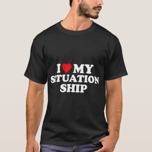 I Love My Situationship Shirt I Heart My Situation