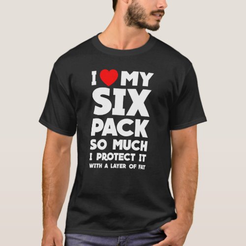 I Love My Six Pack So Much I Protect It With A Lay T_Shirt