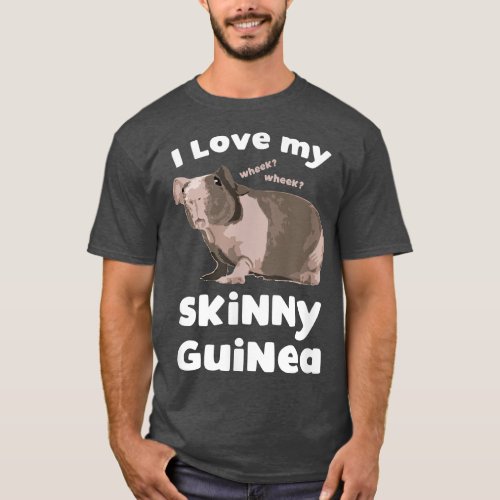 I love my Skinny Guinea Hairless Guinea Pig Lover  T_Shirt