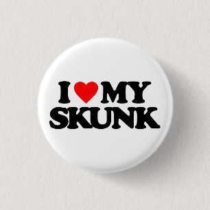 I LOVE MY SKUNK BUTTON