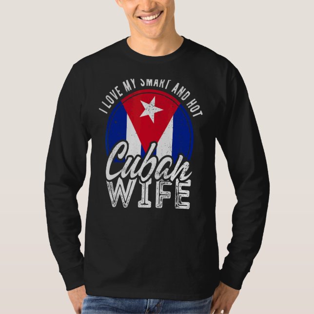 I Love My Smart And Hot Cuban Wife T-Shirt (Front)