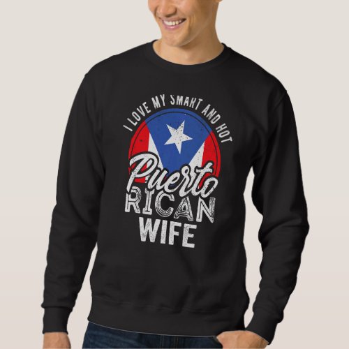 I Love My Smart And Hot Puerto Rican Wife   Sweatshirt