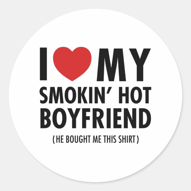 I Love My Smokin' Hot Boyfriend (He Bought Me...) Classic Round Sticker (Front)