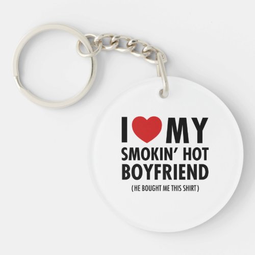 I Love My Smokin Hot Boyfriend He Bought Me Keychain