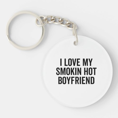 I Love My Smokin Hot Boyfriend Keychain