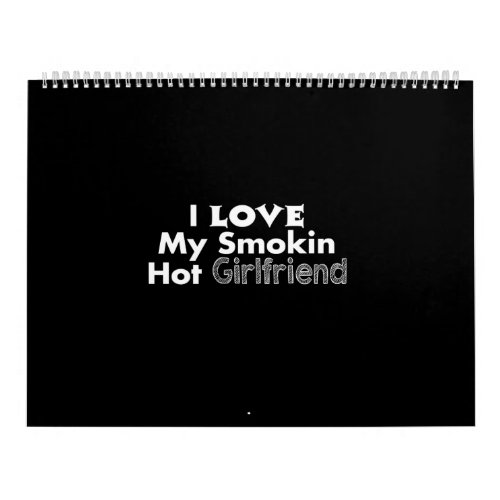i love my smokin hot girlfriend calendar