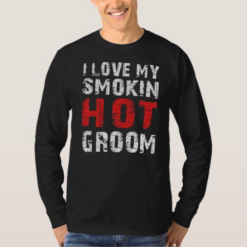 I Love My Smokin Hot Groom T_Shirt