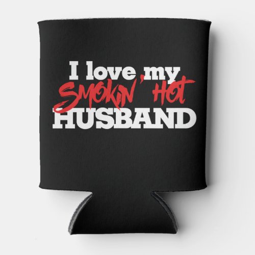 I love my smokin hot husband can cooler