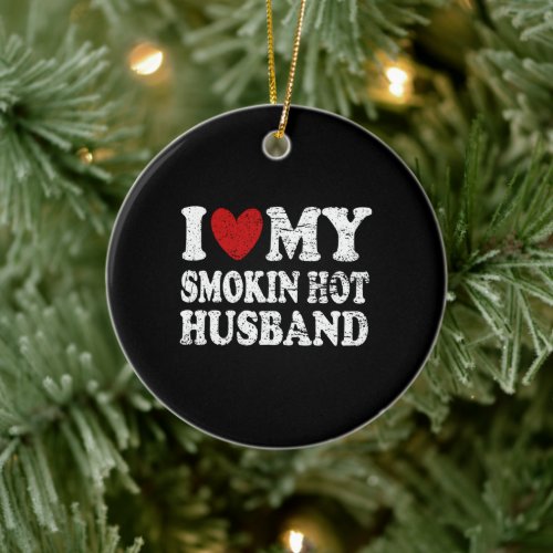 I Love My Smokin Hot Husband Ceramic Ornament