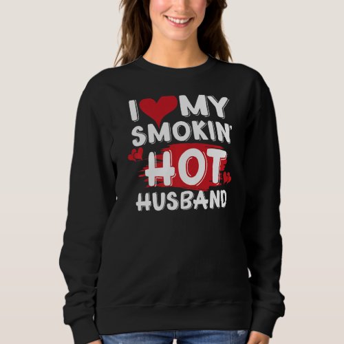 I Love My Smokin Hot Husband Sweatshirt