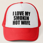 I Love My Smokin Hot Wife Funny Hat at Zazzle