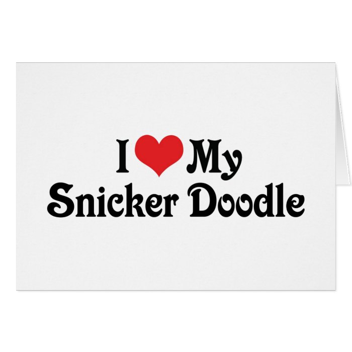 I Love My Snicker Doodle Greeting Cards