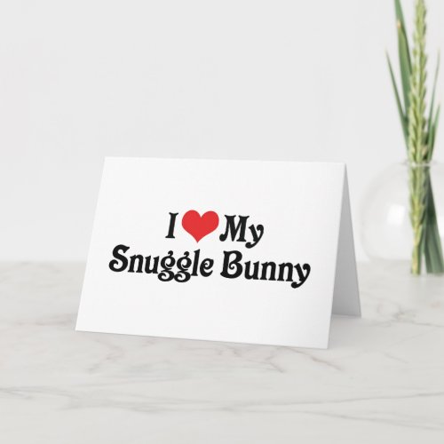 I Love My Snuggle Bunny Card