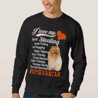 I Love My Sock Stealing Leash Pulling Pomeranian F Sweatshirt