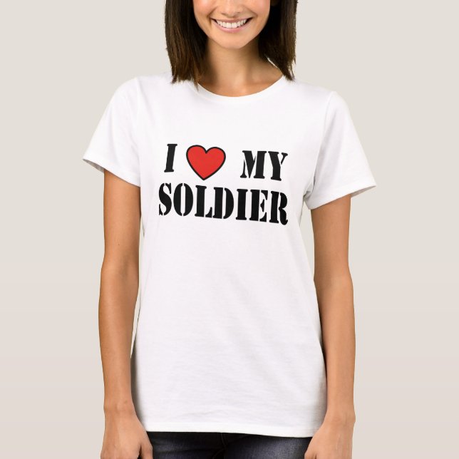 I LOVE MY SOLDIER T-Shirt (Front)