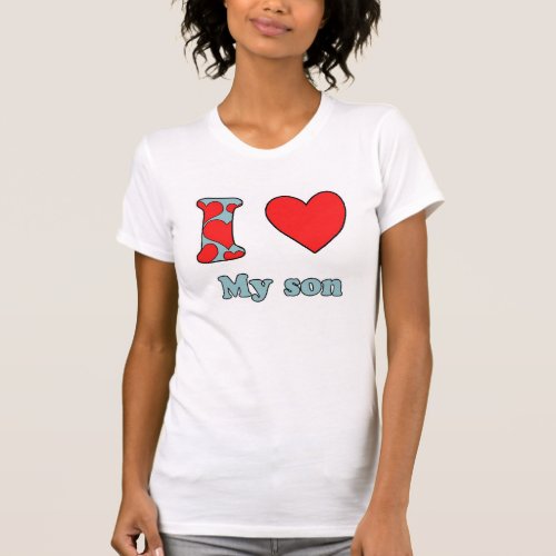 I love my son T_Shirt